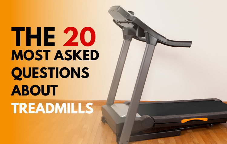 The 20 Most Asked Questions About Treadmills