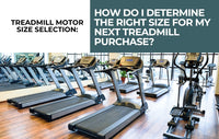 Treadmill Motor Size Selection: How Do I Determine the Right Size for My Next Treadmill Purchase?