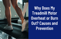Why Does My Treadmill Motor Overheat or Burn Out? Causes and Prevention