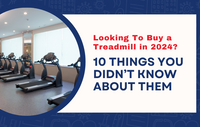 Looking To Buy a Treadmill in 2024? 10 Things You Didn’t Know About Them