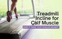 Treadmill Incline for Calf Muscle: Does It Make Your Muscles Bigger?