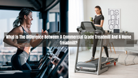 What Is The Difference Between A Commercial Grade Treadmill And A Home treadmill?